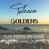 Tulecco & GOLDENS - Run Inside My Love - Single